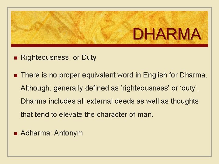 DHARMA n Righteousness or Duty n There is no proper equivalent word in English