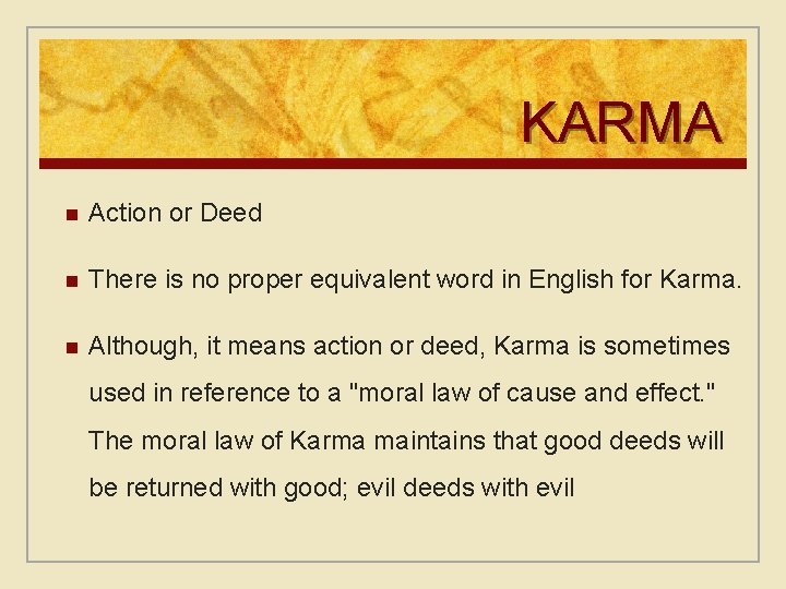 KARMA n Action or Deed n There is no proper equivalent word in English