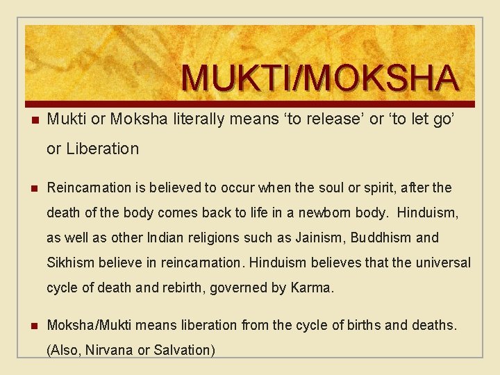 MUKTI/MOKSHA n Mukti or Moksha literally means ‘to release’ or ‘to let go’ or
