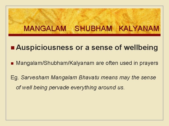 MANGALAM n Auspiciousness n SHUBHAM KALYANAM or a sense of wellbeing Mangalam/Shubham/Kalyanam are often