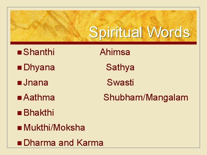 Spiritual Words n Shanthi Ahimsa n Dhyana Sathya n Jnana Swasti n Aathma Shubham/Mangalam