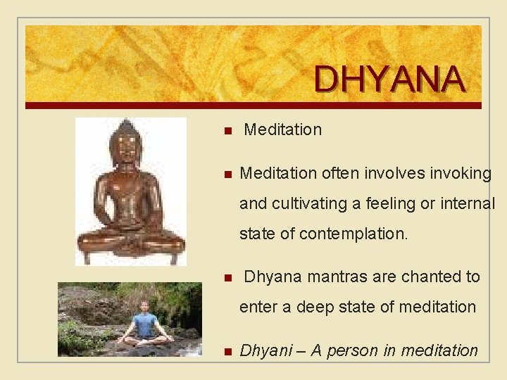 DHYANA n n Meditation often involves invoking and cultivating a feeling or internal state