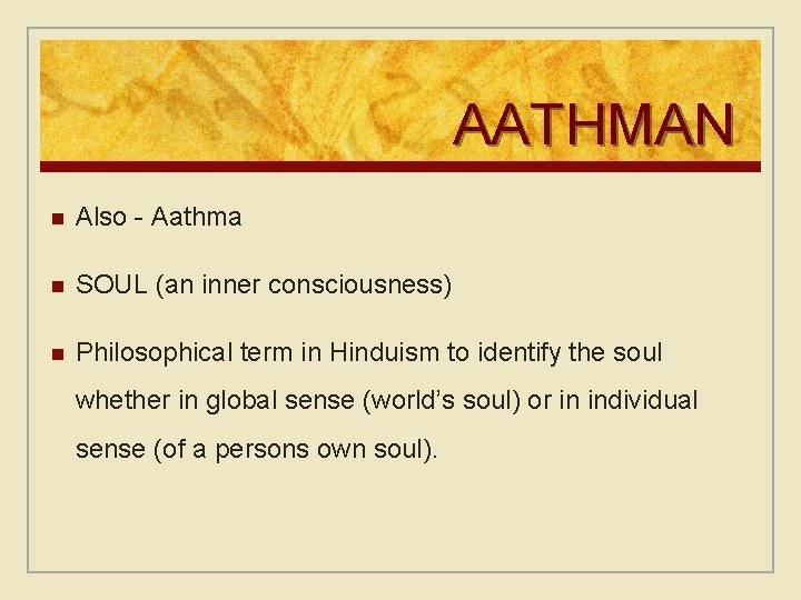 AATHMAN n Also - Aathma n SOUL (an inner consciousness) n Philosophical term in