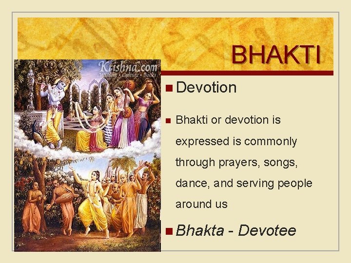 BHAKTI n Devotion n Bhakti or devotion is expressed is commonly through prayers, songs,