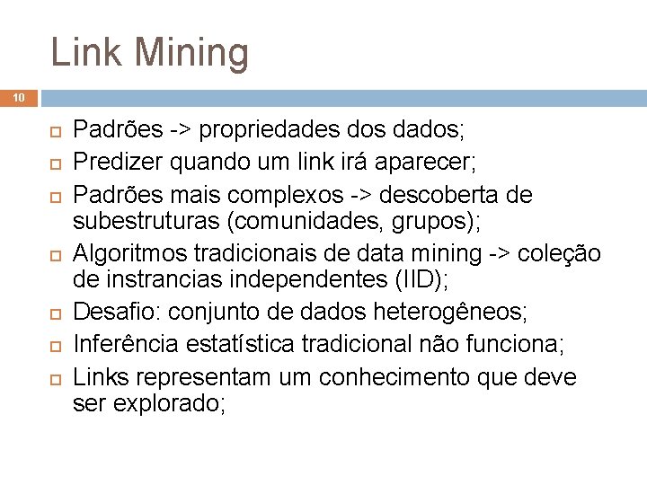 Link Mining 10 Padrões -> propriedades dos dados; Predizer quando um link irá aparecer;