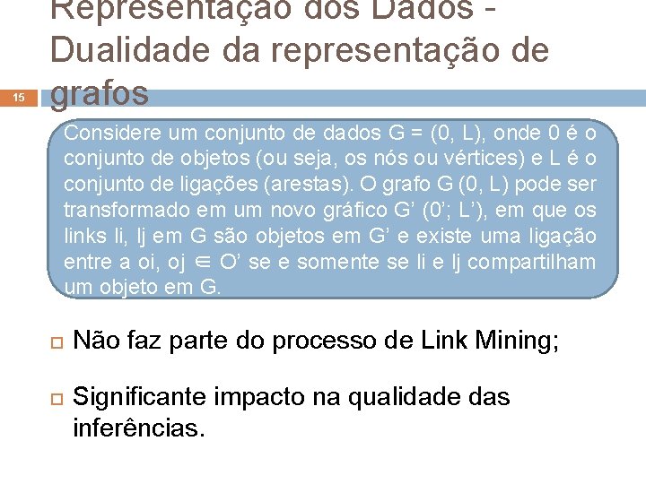 15 Representação dos Dados Dualidade da representação de grafos Considere um conjunto de dados