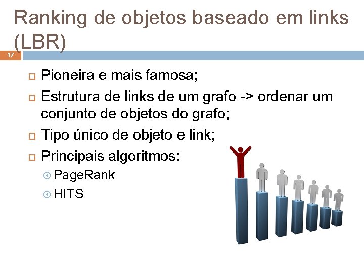 Ranking de objetos baseado em links (LBR) 17 Pioneira e mais famosa; Estrutura de