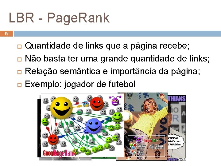 LBR - Page. Rank 19 Quantidade de links que a página recebe; Não basta