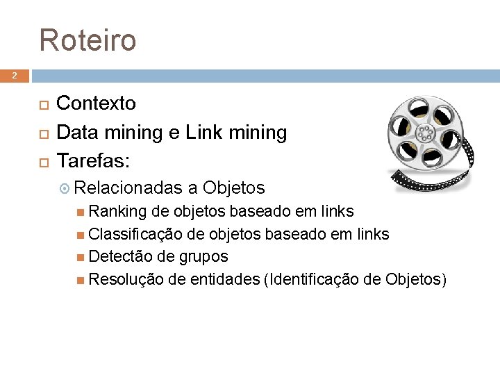 Roteiro 2 Contexto Data mining e Link mining Tarefas: Relacionadas Ranking a Objetos de