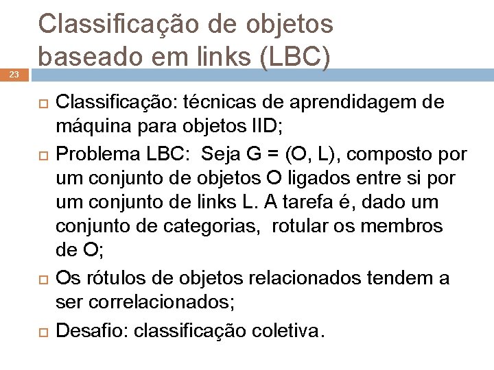 23 Classificação de objetos baseado em links (LBC) Classificação: técnicas de aprendidagem de máquina