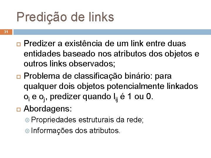 Predição de links 31 Predizer a existência de um link entre duas entidades baseado