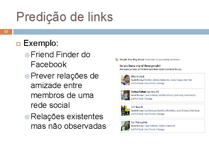 Predição de links 32 Exemplo: Friend Finder do Facebook Prever relações de amizade entre