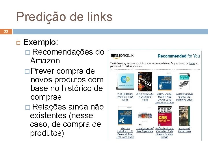 Predição de links 33 Exemplo: � Recomendações do Amazon � Prever compra de novos