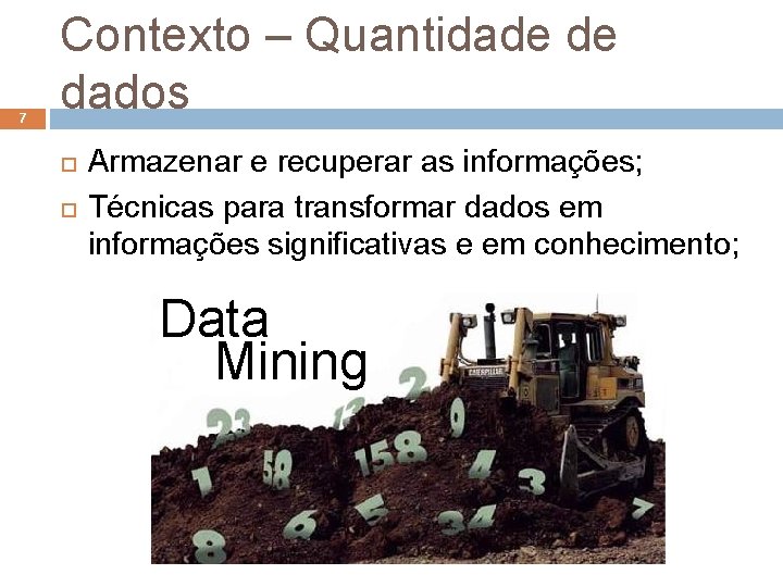 7 Contexto – Quantidade de dados Armazenar e recuperar as informações; Técnicas para transformar