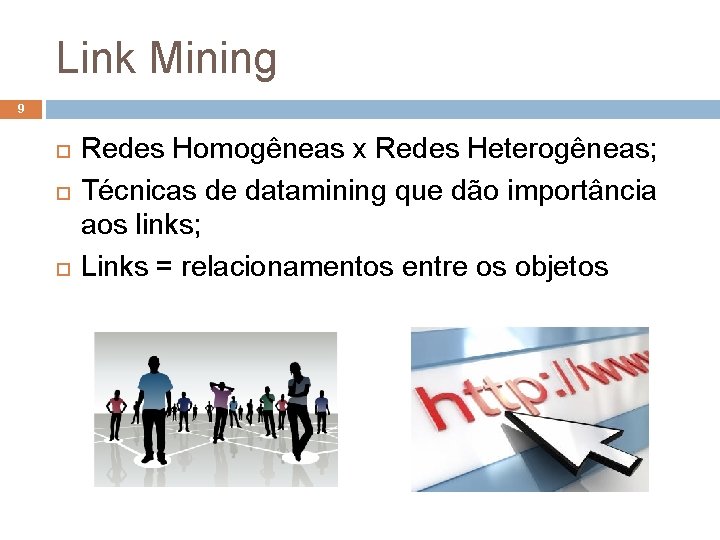 Link Mining 9 Redes Homogêneas x Redes Heterogêneas; Técnicas de datamining que dão importância