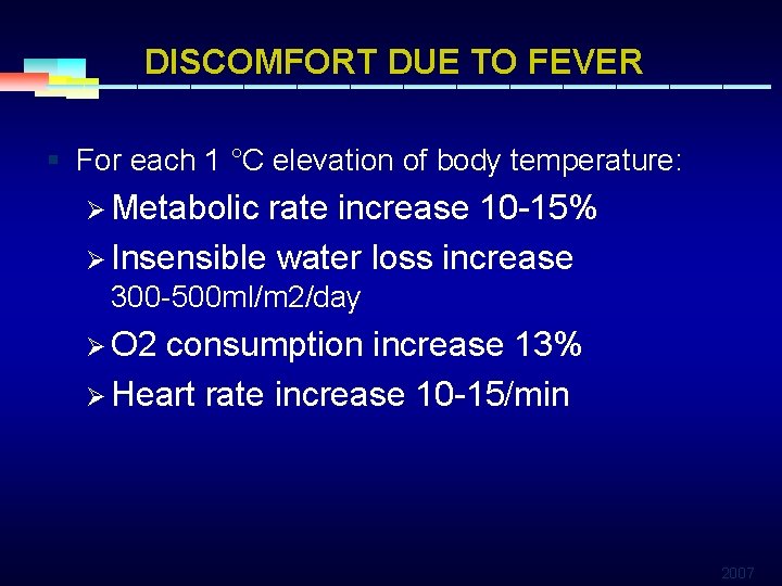 DISCOMFORT DUE TO FEVER § For each 1 °C elevation of body temperature: Ø
