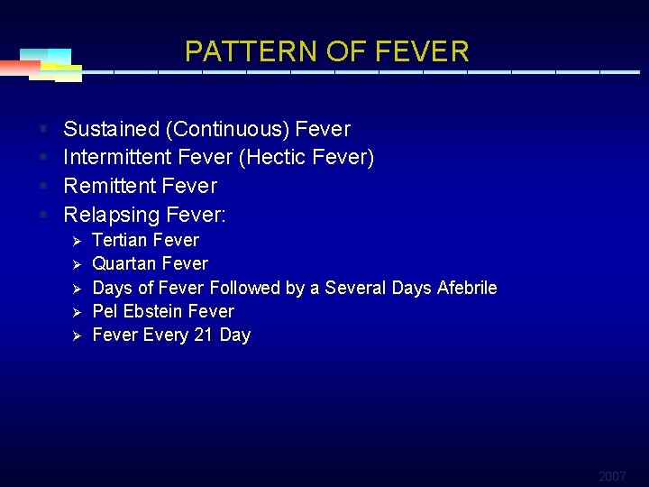 PATTERN OF FEVER § § Sustained (Continuous) Fever Intermittent Fever (Hectic Fever) Remittent Fever