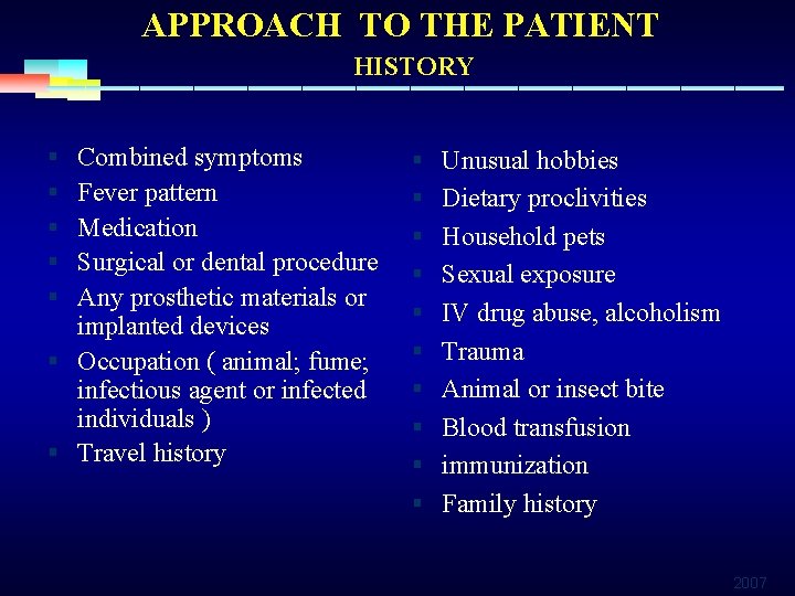 APPROACH TO THE PATIENT HISTORY Combined symptoms Fever pattern Medication Surgical or dental procedure