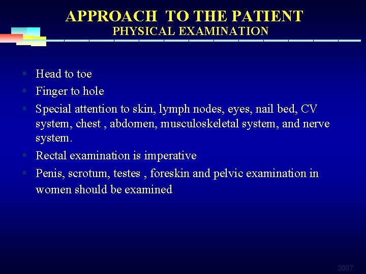 APPROACH TO THE PATIENT PHYSICAL EXAMINATION § Head to toe § Finger to hole