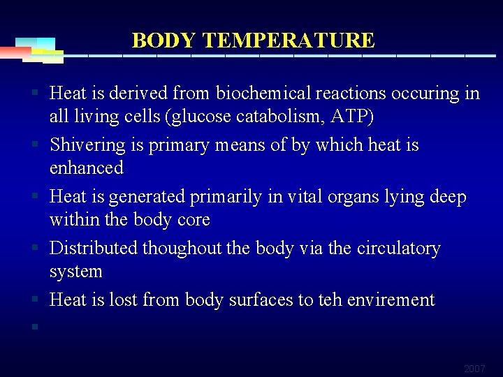BODY TEMPERATURE § Heat is derived from biochemical reactions occuring in § § all