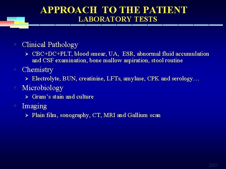APPROACH TO THE PATIENT LABORATORY TESTS § Clinical Pathology Ø CBC+DC+PLT, blood smear, UA,