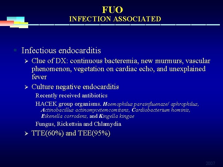 FUO INFECTION ASSOCIATED § Infectious endocarditis Ø Ø Clue of DX: continuous bacteremia, new