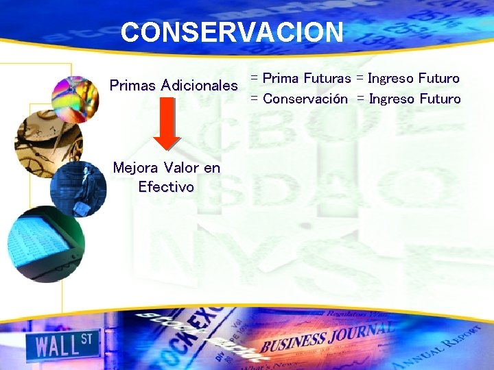CONSERVACION Primas Adicionales = Prima Futuras = Ingreso Futuro = Conservación = Ingreso Futuro