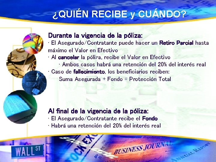 ¿QUIÉN RECIBE y CUÁNDO? Durante la vigencia de la póliza: • El Asegurado/Contratante puede