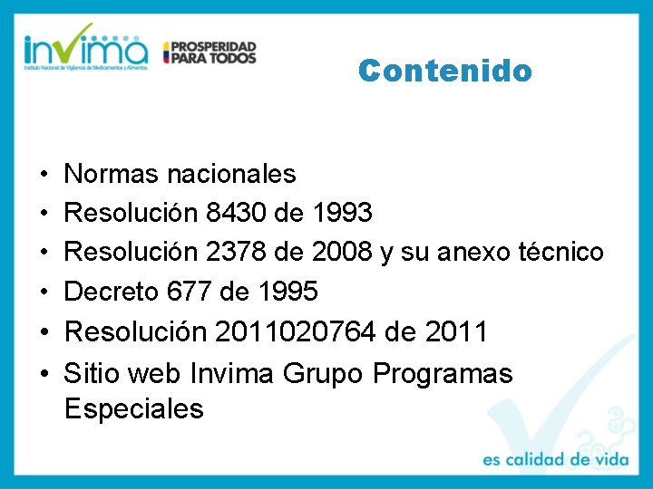 Contenido • • Normas nacionales Resolución 8430 de 1993 Resolución 2378 de 2008 y