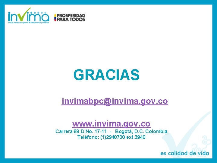 GRACIAS Gracias invimabpc@invima. gov. co www. invima. gov. co Carrera 68 D No. 17