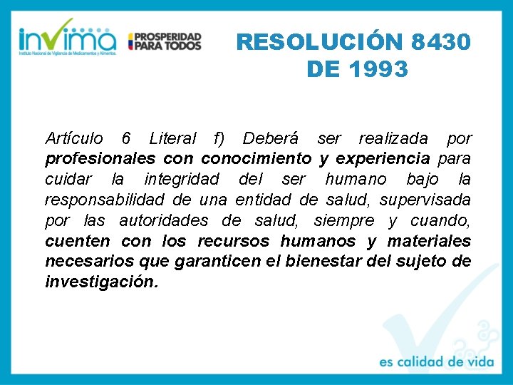 RESOLUCIÓN 8430 DE 1993 Artículo 6 Literal f) Deberá ser realizada por profesionales conocimiento