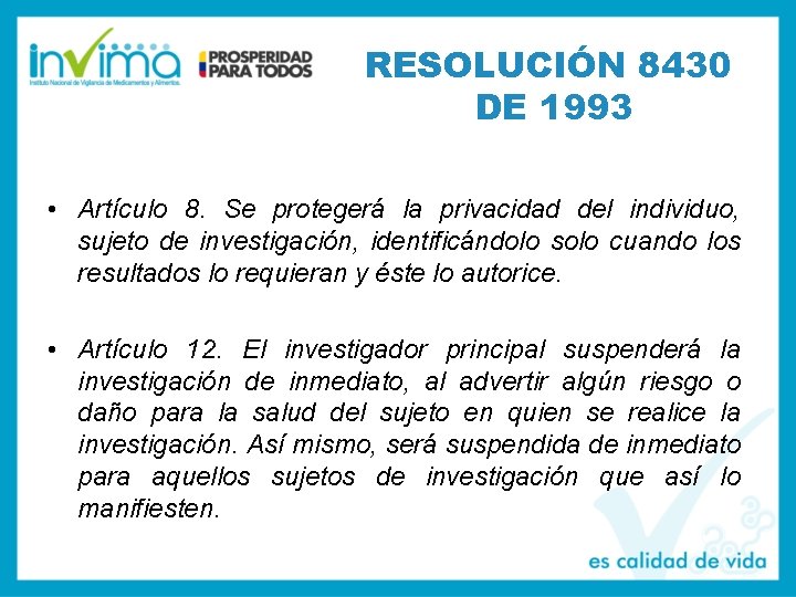 RESOLUCIÓN 8430 DE 1993 • Artículo 8. Se protegerá la privacidad del individuo, sujeto