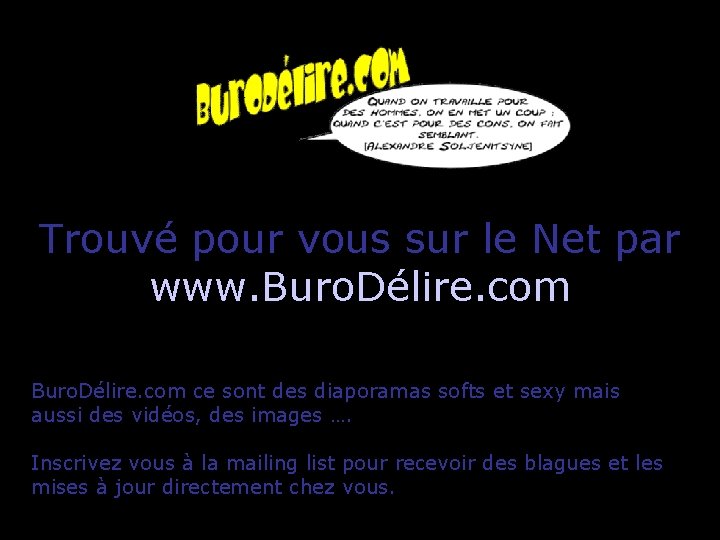Trouvé pour vous sur le Net par www. Buro. Délire. com ce sont des