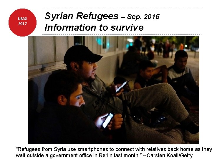 UMSI 2017 Syrian Refugees – Sep. 2015 Information to survive “Refugees from Syria use