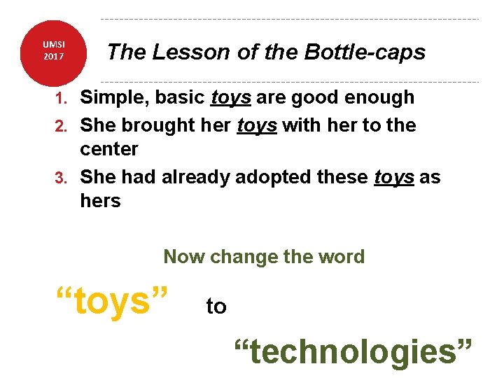 UMSI 2017 The Lesson of the Bottle-caps Simple, basic toys are good enough 2.