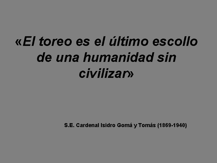  «El toreo es el último escollo de una humanidad sin civilizar» S. E.