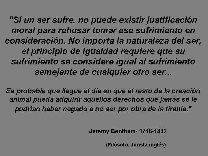 "Si un ser sufre, no puede existir justificación moral para rehusar tomar ese sufrimiento