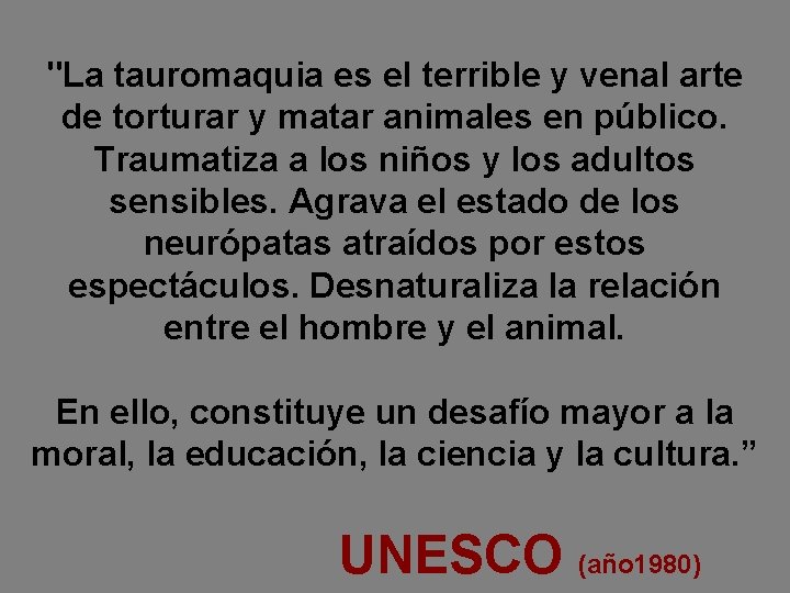 "La tauromaquia es el terrible y venal arte de torturar y matar animales en