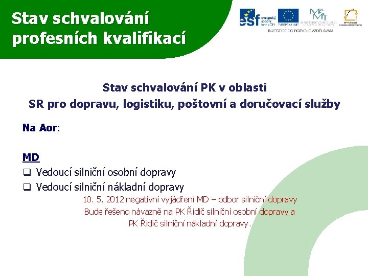 Stav schvalování profesních kvalifikací Stav schvalování PK v oblasti SR pro dopravu, logistiku, poštovní