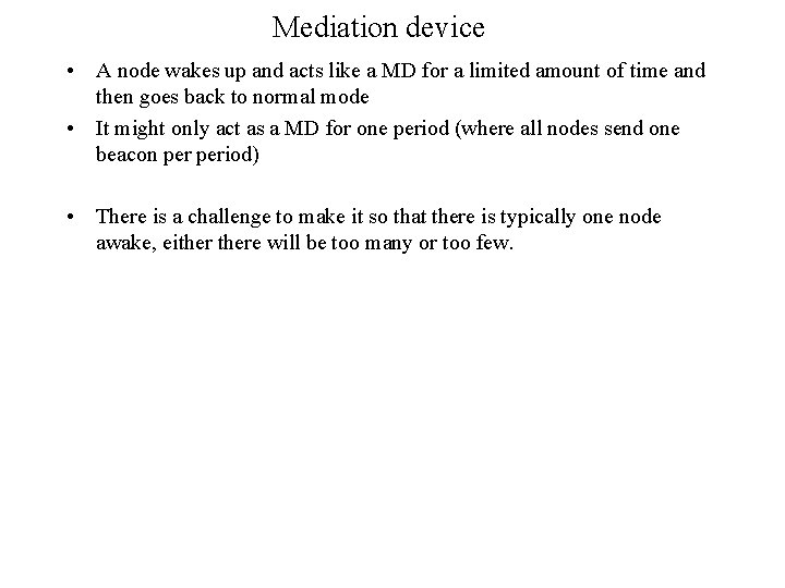 Mediation device • A node wakes up and acts like a MD for a