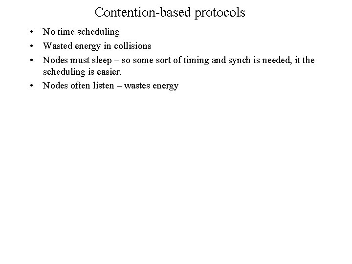 Contention-based protocols • No time scheduling • Wasted energy in collisions • Nodes must