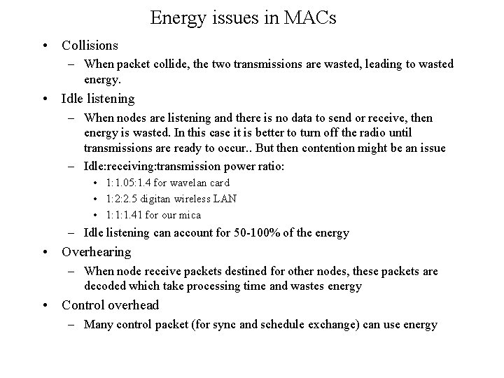 Energy issues in MACs • Collisions – When packet collide, the two transmissions are