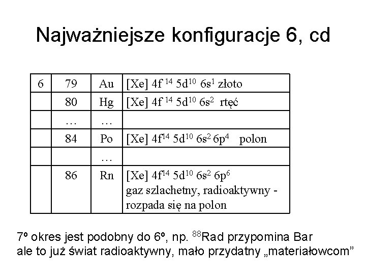 Najważniejsze konfiguracje 6, cd 6 79 80 … Au [Xe] 4 f 14 5