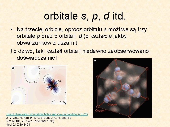 orbitale s, p, d itd. • Na trzeciej orbicie, oprócz orbitalu s możliwe są