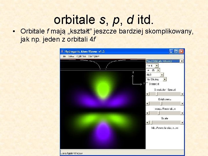 orbitale s, p, d itd. • Orbitale f mają „kształt” jeszcze bardziej skomplikowany, jak