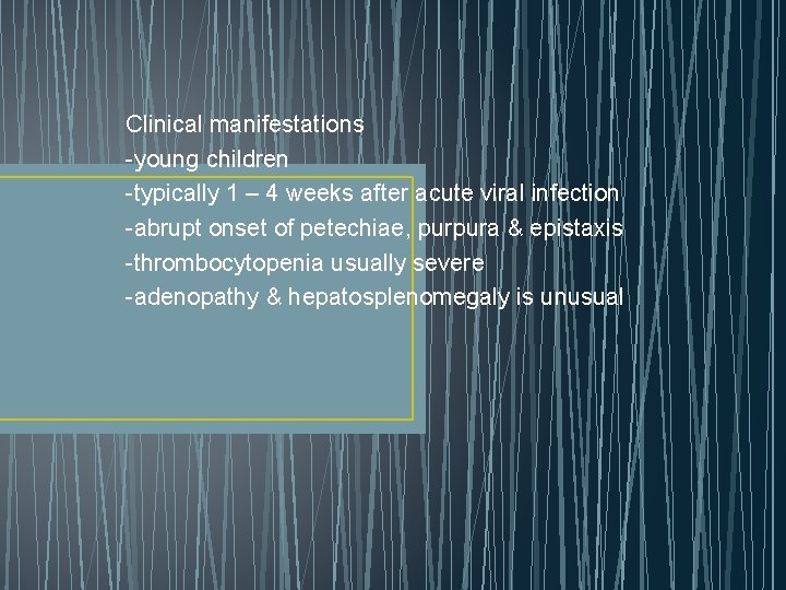 Clinical manifestations -young children -typically 1 – 4 weeks after acute viral infection -abrupt