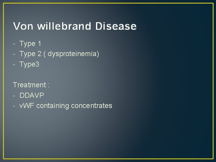 Von willebrand Disease - Type 1 - Type 2 ( dysproteinemia) - Type 3