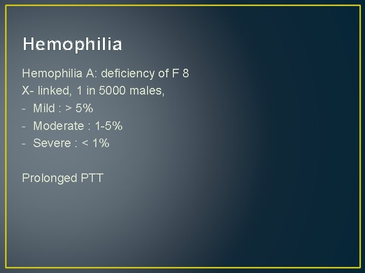 Hemophilia A: deficiency of F 8 X- linked, 1 in 5000 males, - Mild