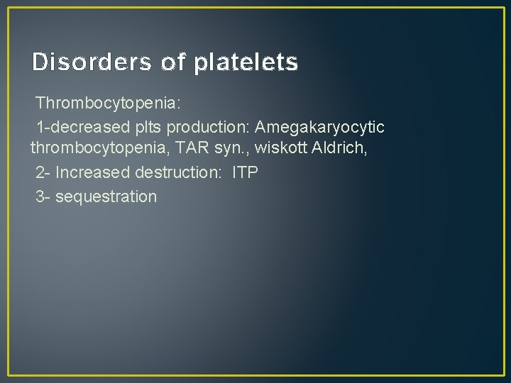 Disorders of platelets Thrombocytopenia: 1 -decreased plts production: Amegakaryocytic thrombocytopenia, TAR syn. , wiskott