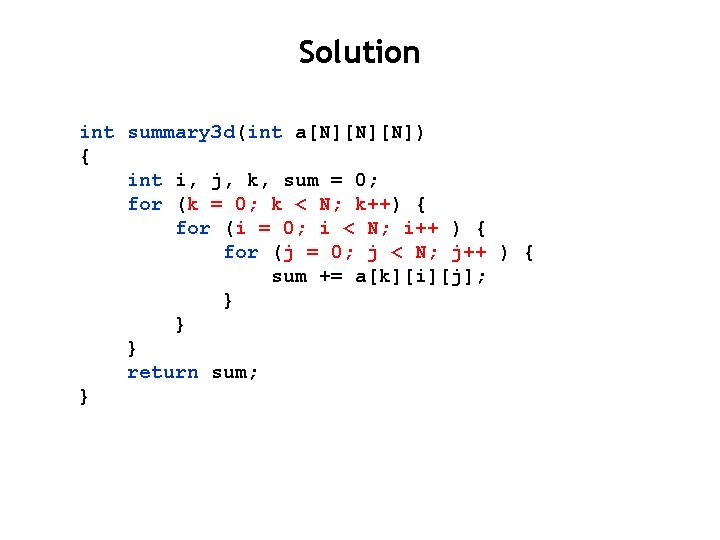 Solution int summary 3 d(int a[N][N][N]) { int i, j, k, sum = 0;